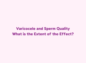 Varicocele and Sperm Quality