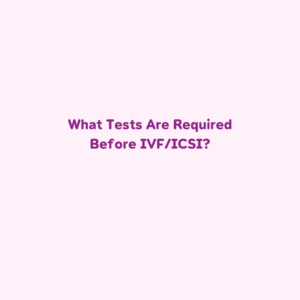 What Tests Are Required Before IVFICSI