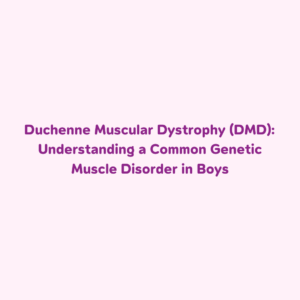 Duchenne Muscular Dystrophy, What is DMD, PGT-M for muscular dystrophy