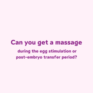 Can You Get a Massage During Egg Stimulation or After Embryo Transfer?