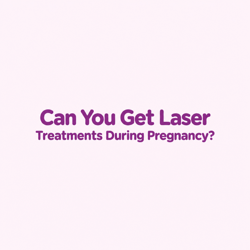 lasers during pregnancy. can you get hair removal lasers while pregnant, skin tightening pregnancy safe, facial laser pregnant safety