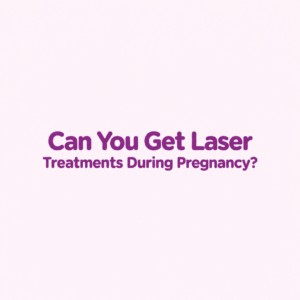 lasers during pregnancy. can you get hair removal lasers while pregnant, skin tightening pregnancy safe, facial laser pregnant safety