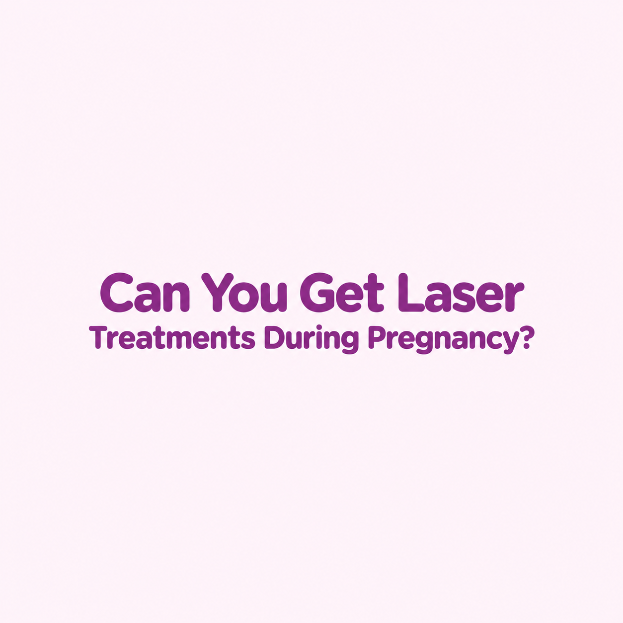 lasers during pregnancy. can you get hair removal lasers while pregnant, skin tightening pregnancy safe, facial laser pregnant safety